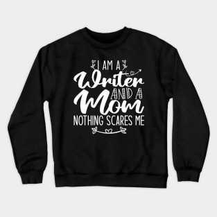 I Am A Writer And A Mom Nothing Scares Me Writer Mom Crewneck Sweatshirt